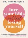 Cover image for Love Your Kids Without Losing Yourself